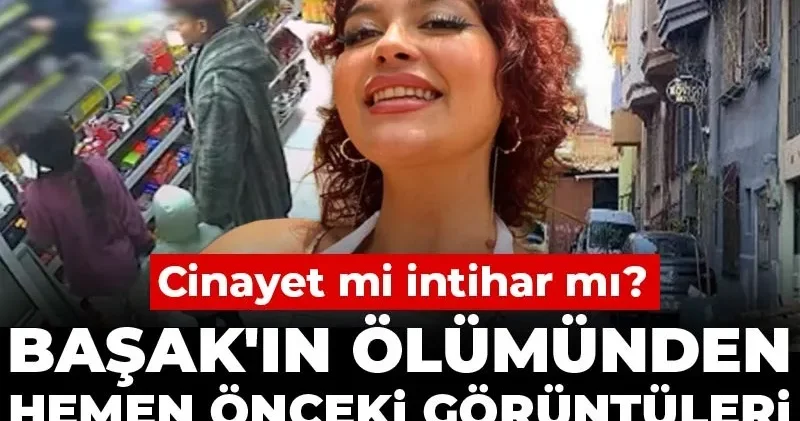 Başak ın ölümünden hemen önceki görüntüleri telefonundan çıktı: Cinayet mi intihar mı?