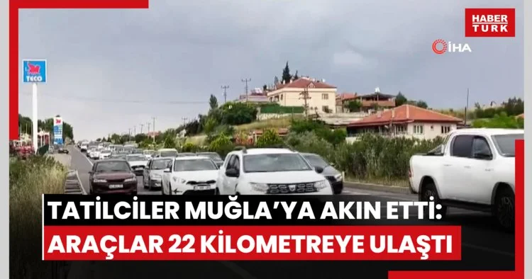 Tatilciler Muğla’ya akın etti: Araç kuyruğu 22 kilometreye ulaştı