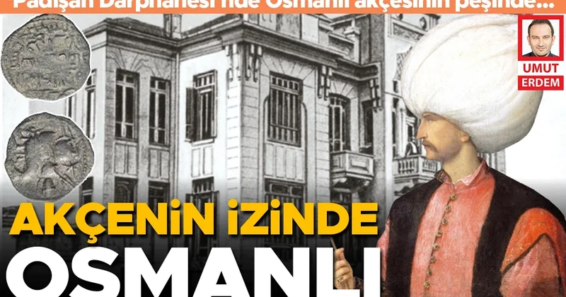 ‘Padişah Darphanesi’nde Osmanlı akçesinin peşinde...