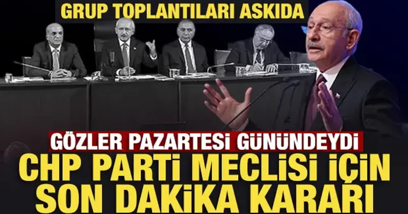 CHP den son dakika Parti Meclisi ve grup toplantısı kararı!