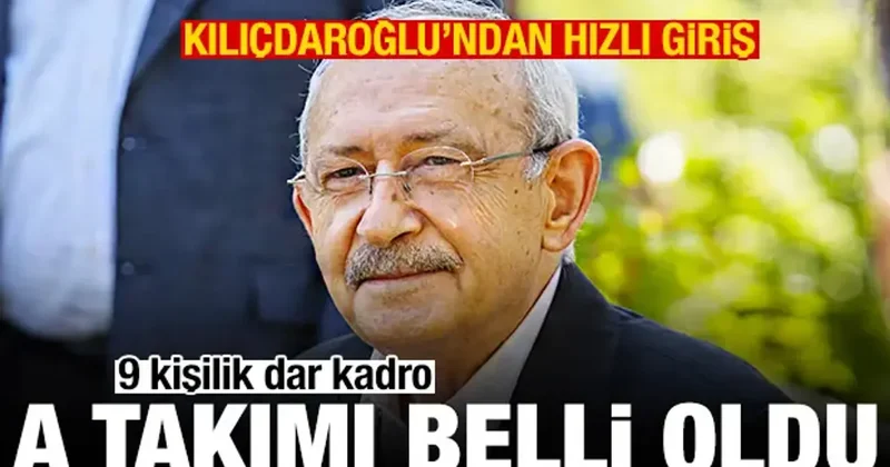Kılıçdaroğlu nun 9 kişilik A takımı belli oldu