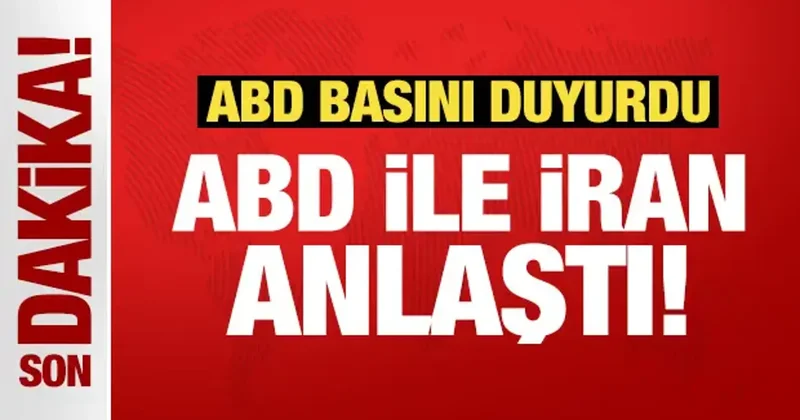 Son Dakika: ABD ile İran anlaşmaya vardı
