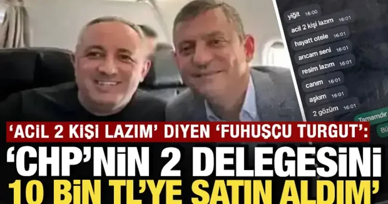 Acil 2 kişi lazım diyen Fuhuşçu Turgut : CHP nin 2 delegesini 10 bin liraya satın aldım