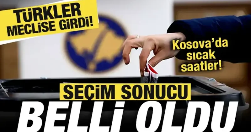 Kosova da sıcak saatler! Seçim sonucu belli oldu! Türkler meclise girdi