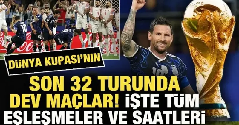 Dünya Kupası nın son 32 turunda dev maçlar! İşte tüm eşleşmeler ve saatleri