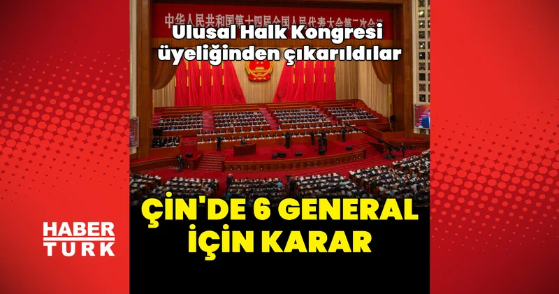 Çin de 6 general, Ulusal Halk Kongresi üyeliğinden çıkarıldı Dış Haberler