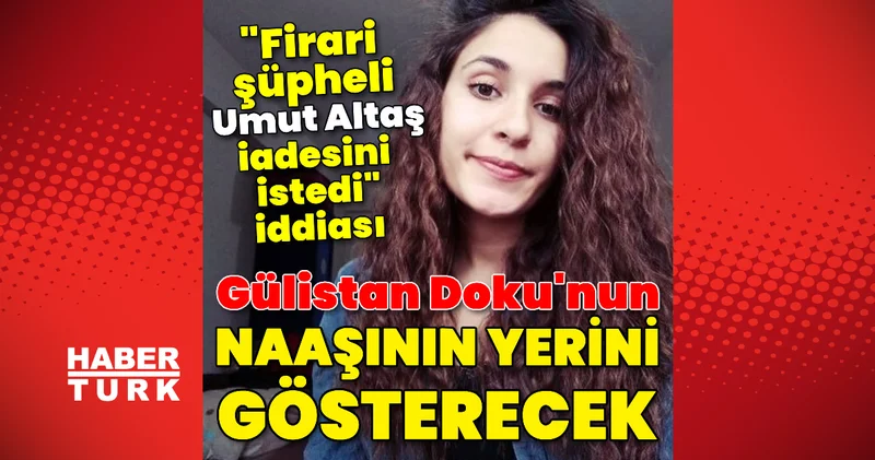 Gülistan Doku nun naaşının yerini gösterecek Son dakika haberleri