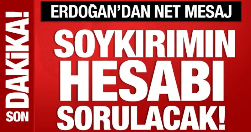 Cumhurbaşkanı Erdoğan: Gazze deki soykırımın hesabı sorulacak!