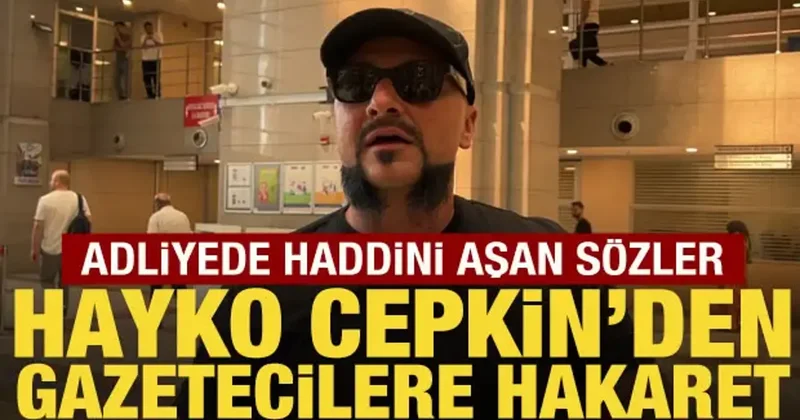 Hayko Cepkin den adliye girişinde gazetecilere hakaret