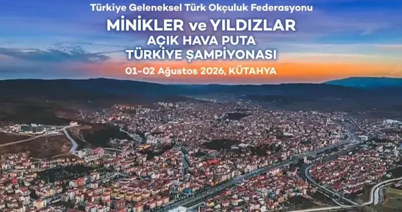 Geleneksel Türk Okçuluk Minikler ve Yıldızlar Açık Hava Puta Türkiye Şampiyonası, Kütahya’da yapılacak