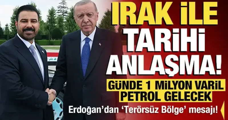Erdoğan duyurdu: Irak ile tarihi anlaşma! Günde 1 milyon varil petrol gelecek