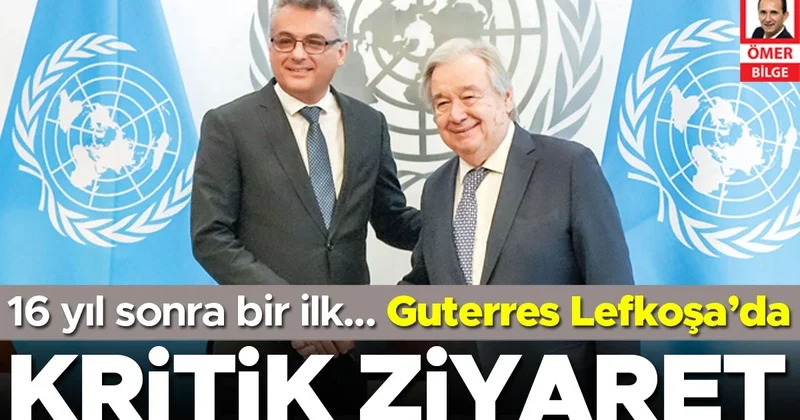 Guterres Lefkoşa’da 16 yıl sonra bir ilk… Kıbrıs’ta kritik ziyaret