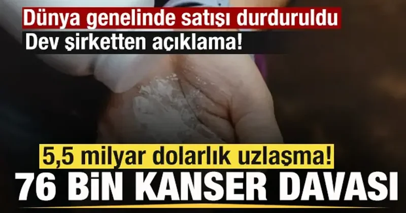 76 bin kanser davası! 5,5 milyar dolarlık uzlaşma! Dev şirketten açıklama!