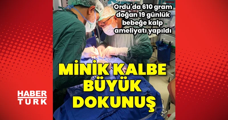 Ordu’da 19 günlük prematüre bebeğe başarılı kalp ameliyatı yapıldı