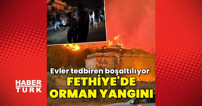 Fethiye de orman yangını! Son dakika haberleri