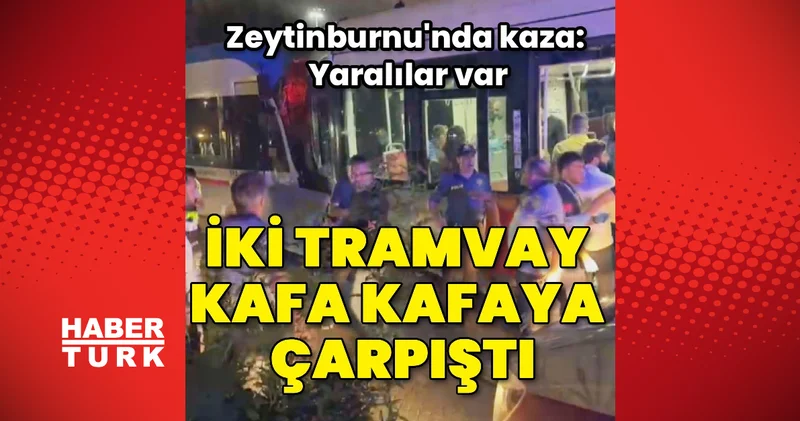 İstanbul da 2 tramvay kafa kafaya çarpıştı Son dakika haberleri