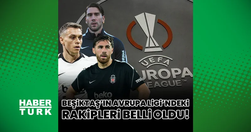 CANLI UEFA Avrupa Ligi kura çekimi Beşiktaş ın UEFA Avrupa Ligi ndeki rakipleri belli oluyor