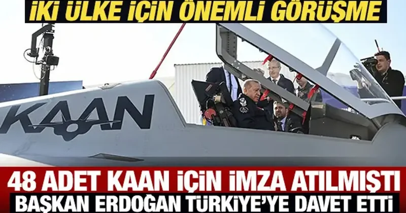 48 adet KAAN için imza atılmıştı! Başkan Erdoğan Türkiye ye davet etti