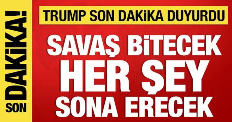 Trump son dakika duyurdu: Her şey sona erecek!