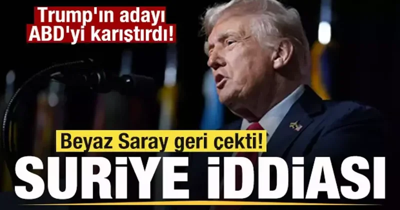 Trump ın adayı ABD yi karıştırdı! Beyaz Saray geri çekti! Suriye iddiası