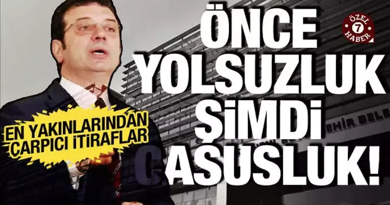 Önce yolsuzluk şimdi casusluk: İmamoğlu nun en yakınları tek tek itiraf etti!