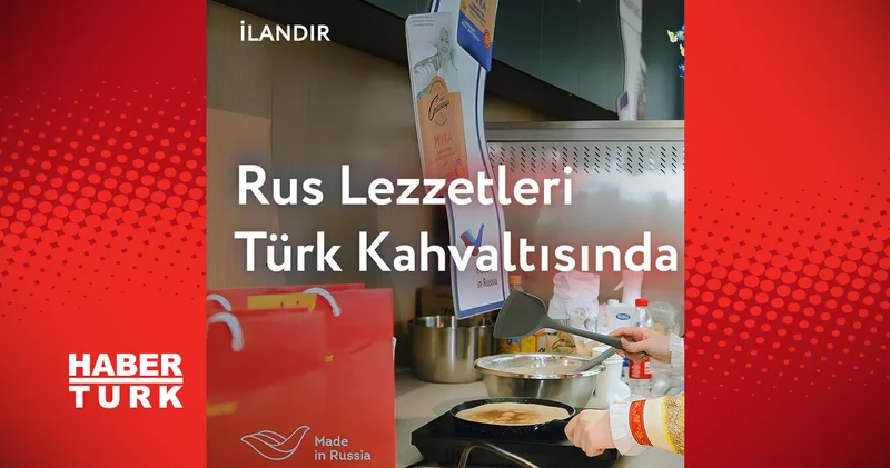 Kültürel Bir Bağ: Rus Ürünleri Türk Kahvaltısını Nasıl Daha da Lezzetli Hale Getiriyor?