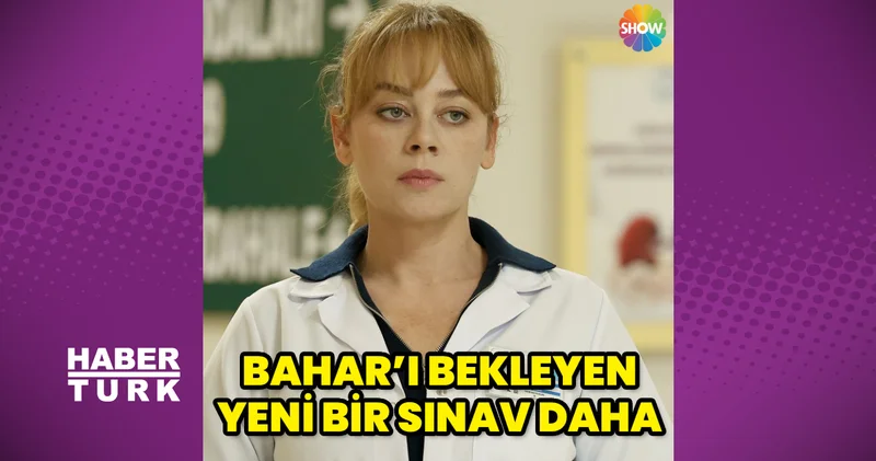 Bahar ı bekleyen yeni bir sınav daha