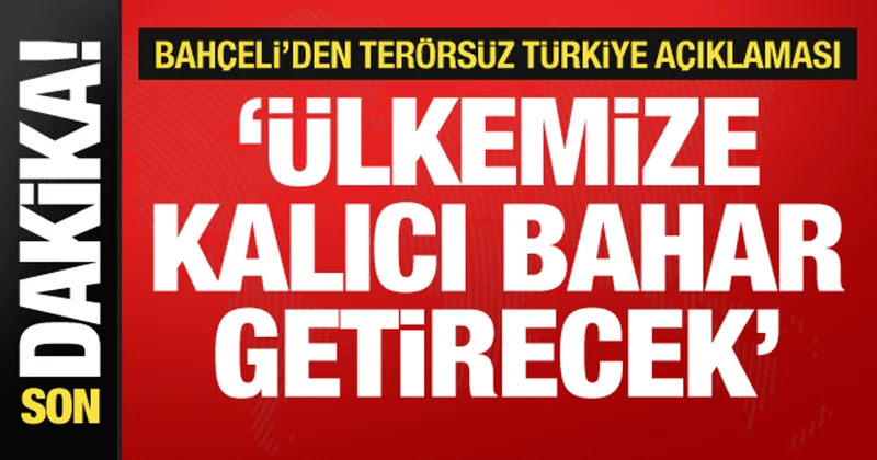 Bahçeli den Terörsüz Türkiye açıklaması: Ülkemize kalıcı bahar getirecek