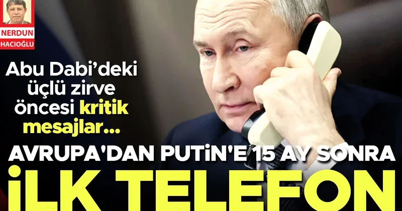 Doğrudan temas kuruldu… Avrupa’dan Putin’e 15 ay sonra ilk telefon