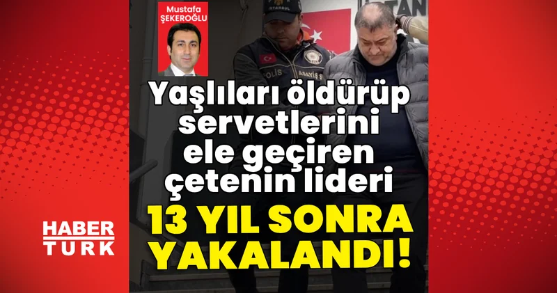 Son dakika haberi: Yaşlıları öldürüp servetlerini ele geçirmişlerdi! 13 yıl sonra yakalandı Son dakika haberleri