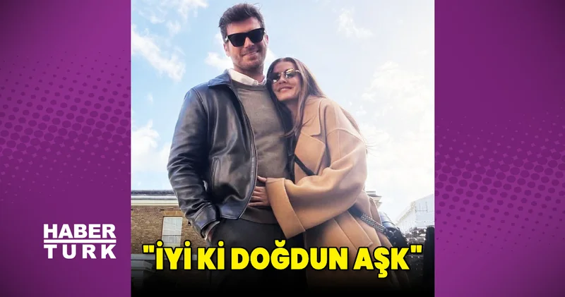 Başak Dizer den Kıvanç Tatlıtuğ a: İyi ki doğdun aşk