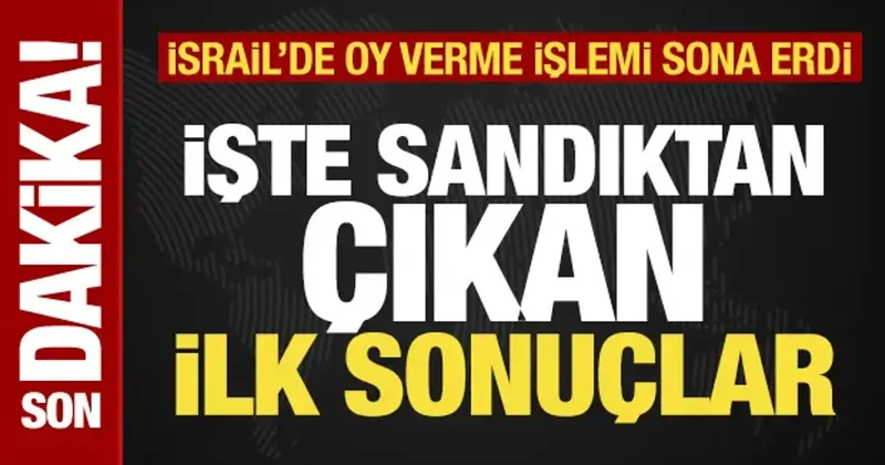 Son dakika: İsrail de oy kullanma işlemi sona erdi! İşte sandıktan çıkan ilk sonuçlar