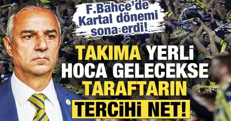 Fenerbahçe de İsmail Kartal dönemi sona erdi! Yerli hoca gelecekse taraftarın tercihi net