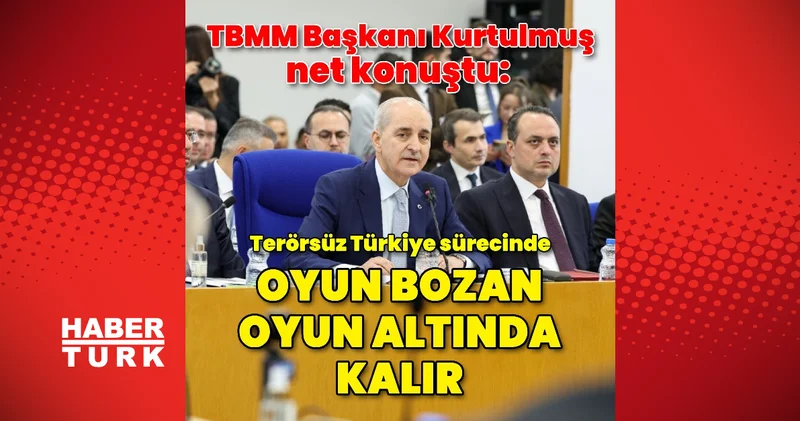 TBMM Başkanı Kurtulmuş: Oyun bozanlık yapan, kurduğu oyunun altında kalır Son dakika haberleri