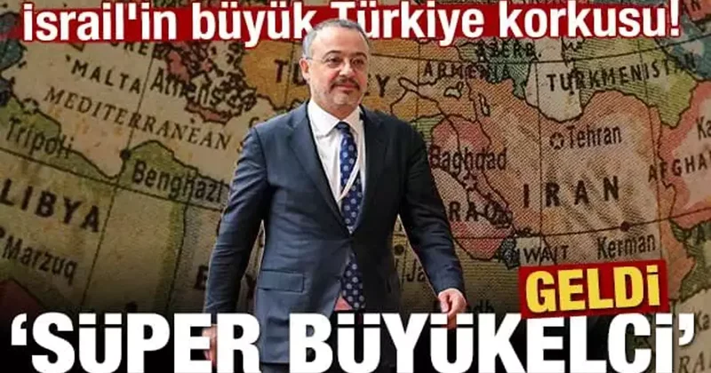 İsrail in büyük Türkiye korkusu! Süper büyükelçi geldi