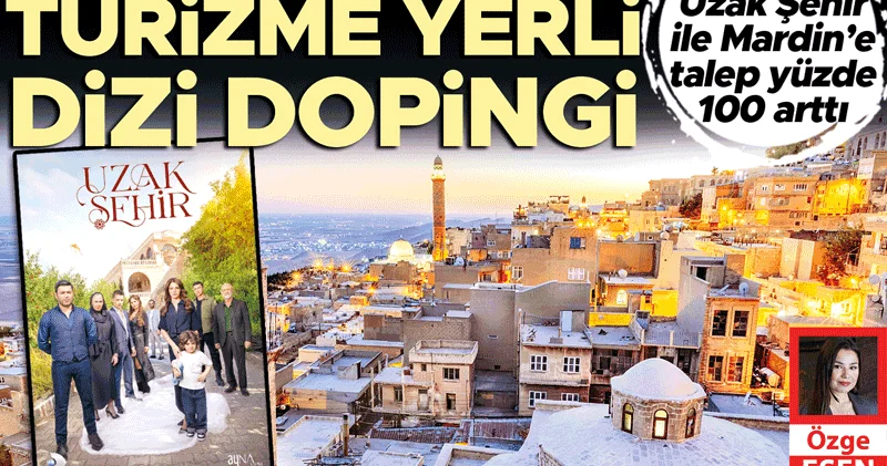 Yerli dizi Mardin’i uçurdu, Uzak Şehir ile Mardin’e talep yüzde 100 arttı