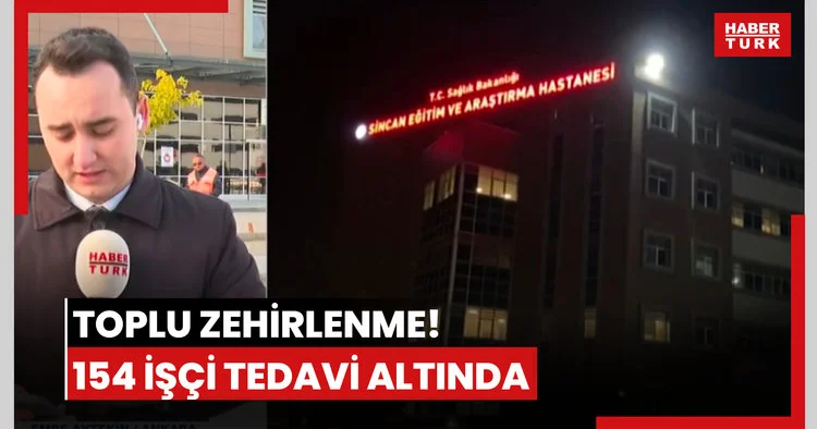 Toplu zehirlenme! 154 işçi tedavi altında