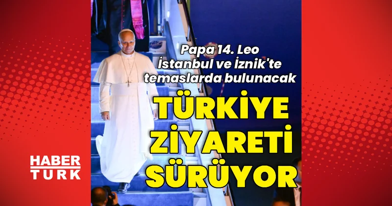 Papa nın Türkiye ziyareti sürüyor Dış Haberler