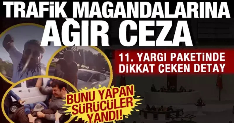 Trafikte bunu yapan yandı: Magandalara ağır ceza: 11. Yargı Paketi nin detayları netleşti
