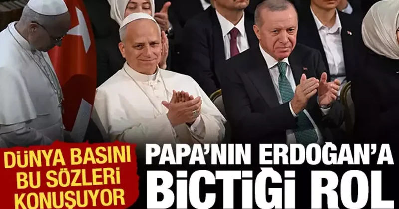 Dünya basını Papa nın Erdoğan a biçtiği rolü konuşuyor