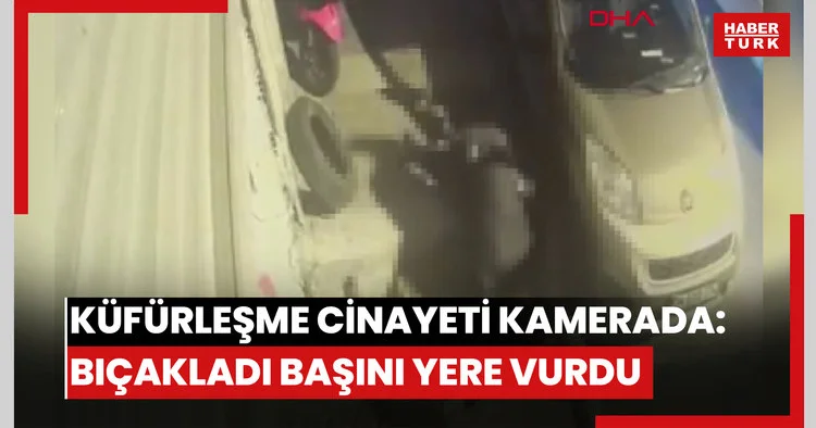 Kağıthane’de küfürleşme cinayeti kamerada: Sırtından bıçaklayıp başını yere vurdu