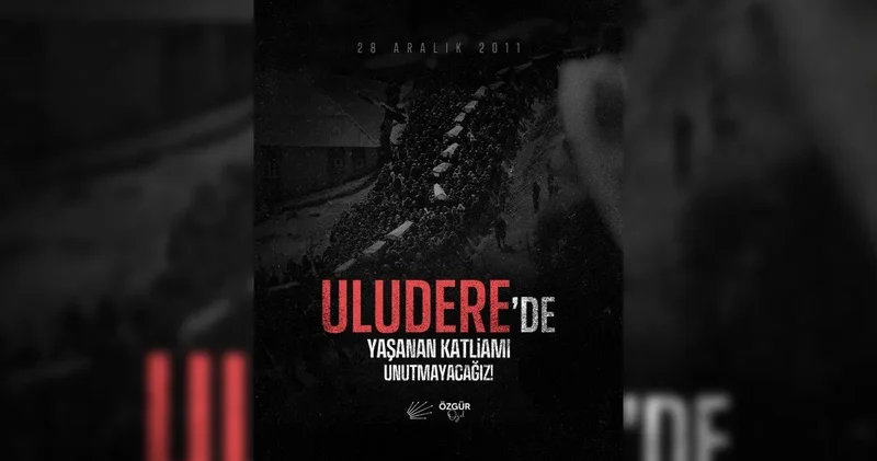 Özgür Özel: Uludere katliamı bir utanç olarak duruyor