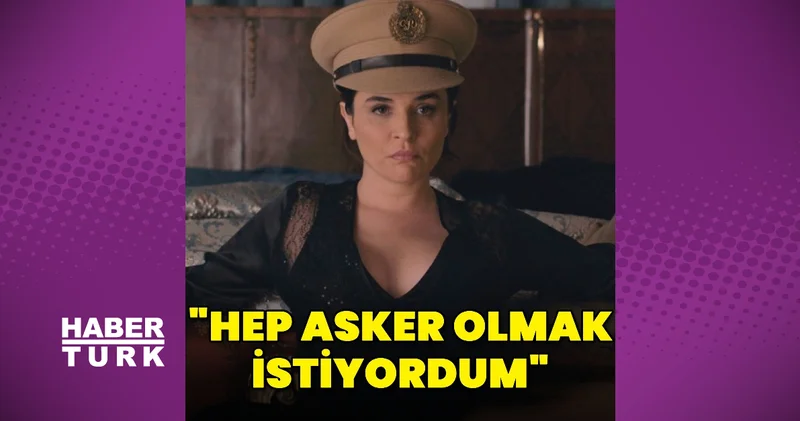 Gonca Vuslateri: Asker olmak istiyordum Magazin haberleri