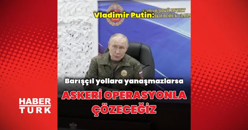 Barışçıl yollara yanaşmazlarsa askeri operasyonla çözeceğiz Dış Haberler