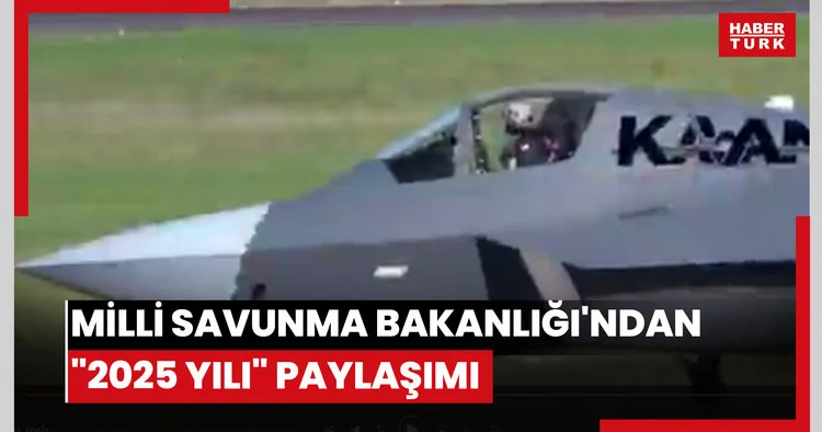 Milli Savunma Bakanlığı ndan 2025 yılı paylaşımı