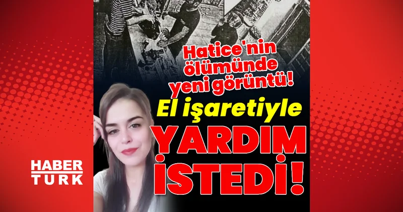 Hatice nin ölümünde yeni görüntü! Markette el işaretiyle yardım istedi! Son dakika haberleri