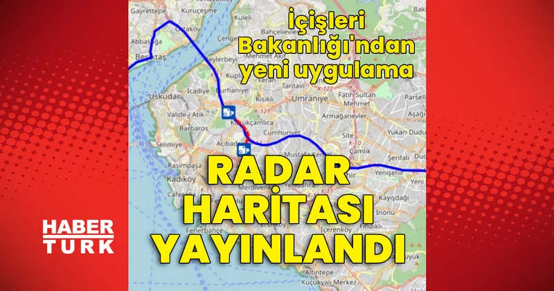 İçişleri Bakanlığı ndan yeni uygulama: Radar haritası yayınlandı Son dakika haberleri