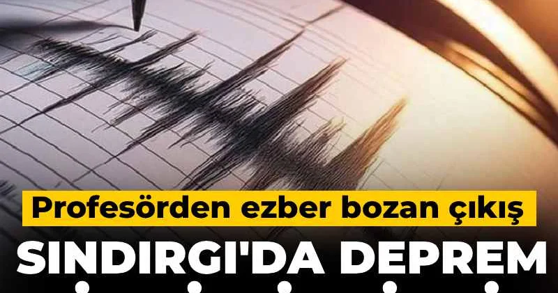 Sındırgı da deprem riski bitti mi? Profesörden ezber bozan çıkış