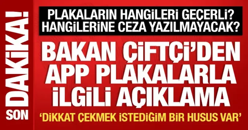 Bakan Çiftçi den APP plakalarla ilgili açıklama