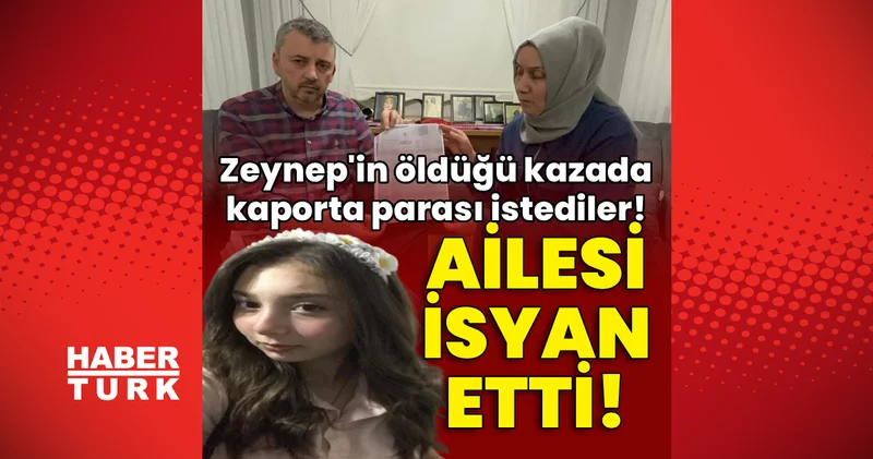 Zeynep in öldüğü kazada kaporta parası istediler! Son dakika haberleri